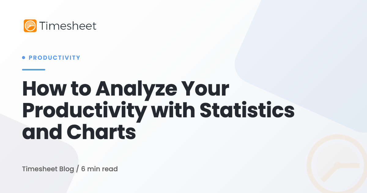 How to Analyze Your Productivity with Statistics and Charts | Timesheet ...
