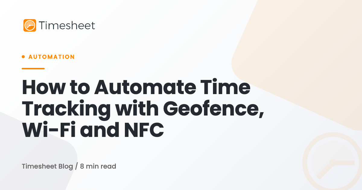 How to Automate Time Tracking with Geofence, Wi-Fi and NFC | Timesheet ...