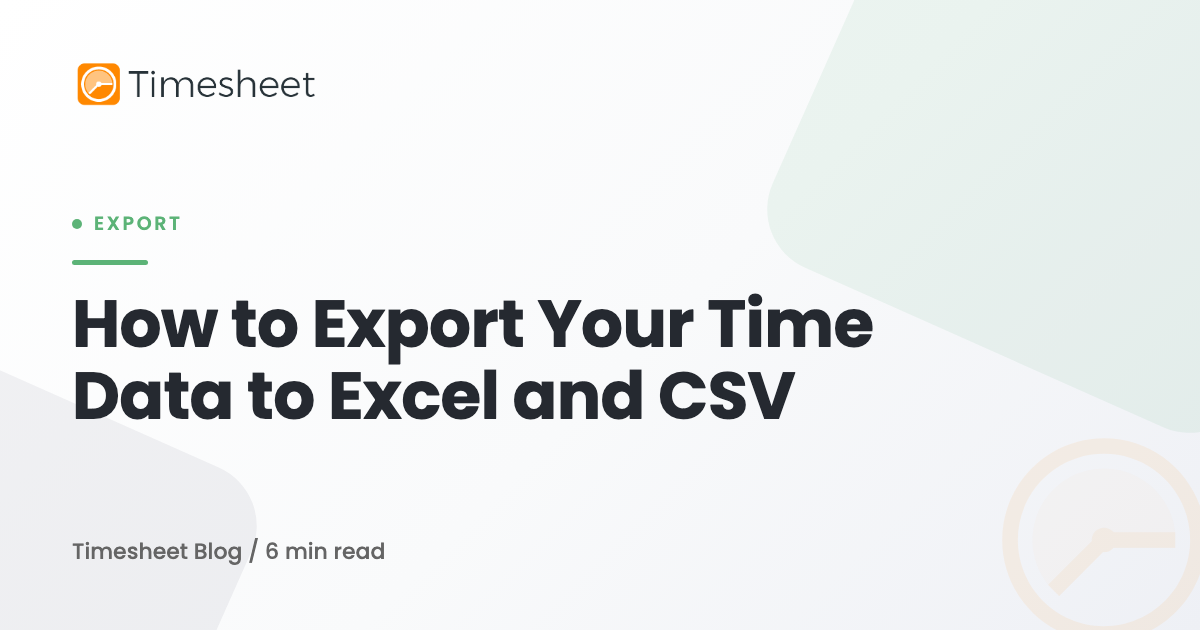 How to Export Your Time Data to Excel and CSV | Timesheet Blog ...