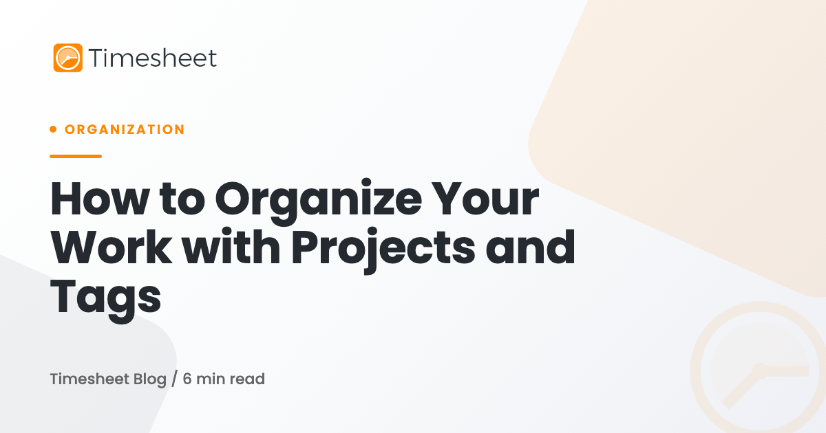 How to Organize Your Work with Projects and Tags | Timesheet Blog ...