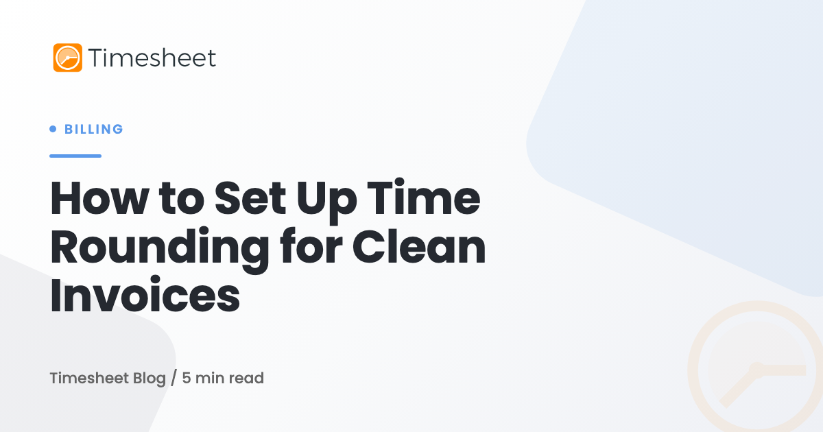 Invoice With Rounding Service How to Set Up Time Rounding for Clean Invoices | Timesheet Blog ...